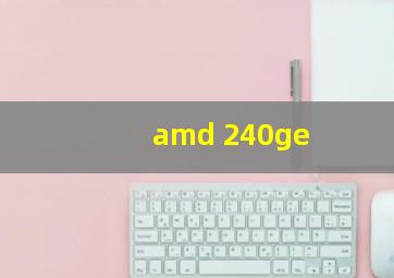 amd 240ge